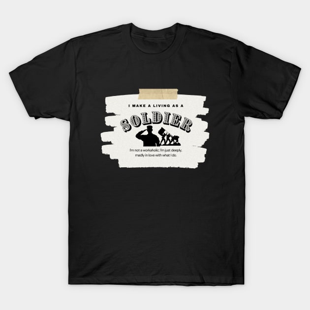 I Make a Living As A Soldier T-Shirt by TheSoldierOfFortune